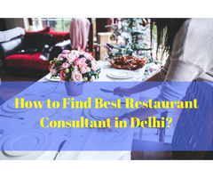 How to Find Best Restaurant Consultant in Delhi?